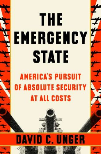 Beispielbild fr The Emergency State: America's Pursuit of Absolute Security at All Costs zum Verkauf von Wonder Book