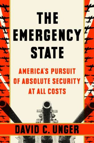 Imagen de archivo de The Emergency State: America's Pursuit of Absolute Security at All Costs a la venta por Wonder Book