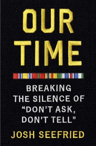 Stock image for Our Time : Breaking the Silence of Don't Ask, Don't Tell for sale by Better World Books