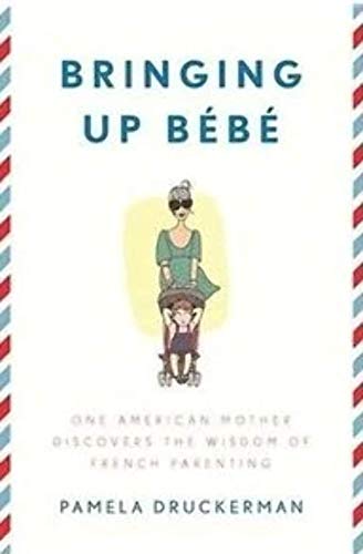 9781594203336: Bringing Up Bebe: One American Mother Discovers the Wisdom of French Parenting