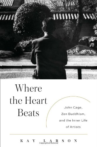 Beispielbild fr Where the Heart Beats : John Cage, Zen Buddhism, and the Inner Life of Artists zum Verkauf von Better World Books