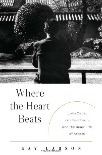 9781594203404: Where the Heart Beats: John Cage, Zen Buddhism, and the Inner Life of Artists