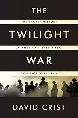 9781594203411: The Twilight War: The Secret History of America's Thirty-Year Conflict With Iran