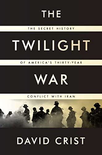 Stock image for The Twilight War: The Secret History of America's Thirty-Year Conflict with Iran for sale by Limestone Books