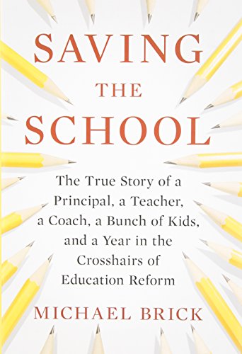 Beispielbild fr Saving the School : The True Story of a Principal, a Teacher, a Coach, a Bunch of Kids and a Year in the Crosshairs of Education Reform zum Verkauf von Better World Books