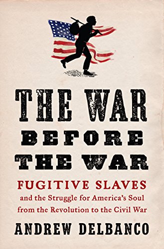 Stock image for The War Before the War: Fugitive Slaves and the Struggle for America's Soul from the Revolution to the Civil War for sale by ZBK Books