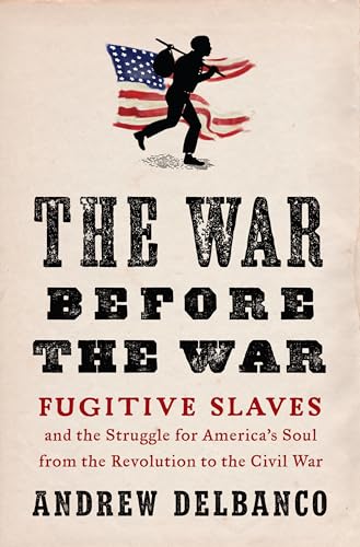 Stock image for The War Before the War: Fugitive Slaves and the Struggle for America's Soul from the Revolution to the Civil War for sale by Hippo Books