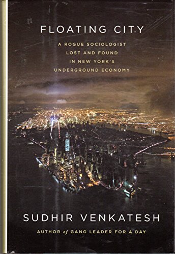 Stock image for Floating City : A Rogue Sociologist Lost and Found in New York's Underground Economy for sale by Better World Books