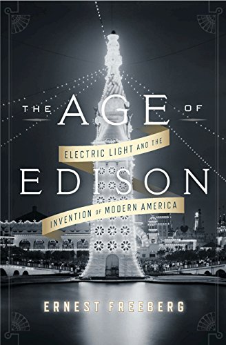 Beispielbild fr The Age of Edison : Electric Light and the Invention of Modern America zum Verkauf von Better World Books