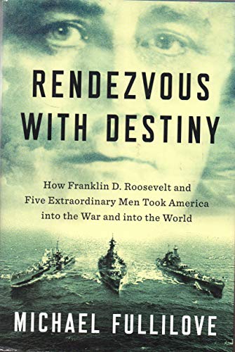 Beispielbild fr Rendezvous with Destiny : How Franklin D. Roosevelt and Five Extraordinary Men Took America into the War and into the World zum Verkauf von Better World Books