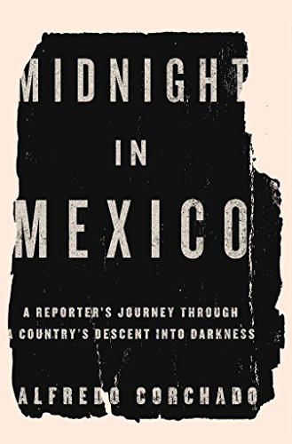 Stock image for Midnight in Mexico : A Reporter's Journey Through a Country's Descent into Darkness for sale by Better World Books