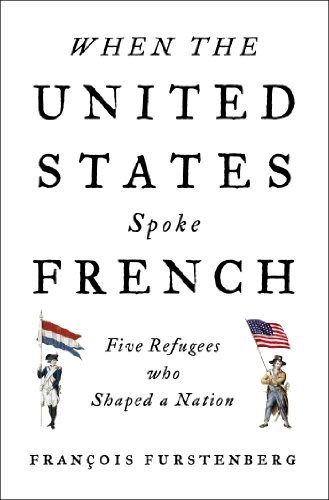 Stock image for When the United States Spoke French: Five Refugees Who Shaped a Nation for sale by SecondSale