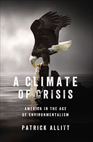 Stock image for A Climate of Crisis : America in the Age of Environmentalism for sale by Better World Books