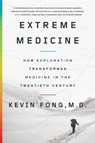 Extreme Mediciine. How Exploration Transformed Medicine in the Twentieth Century