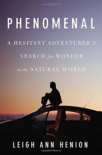 9781594204715: Phenomenal: A Hesitant Adventurer's Search for Wonder in the Natural World