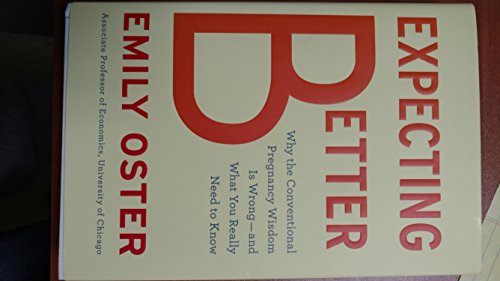 Beispielbild fr Expecting Better: Why the Conventional Pregnancy Wisdom Is Wrong-and What You Really Need to Know zum Verkauf von Open Books