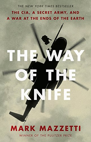 Stock image for The Way of the Knife: The CIA, a Secret Army, and a War at the Ends of the Earth for sale by SecondSale