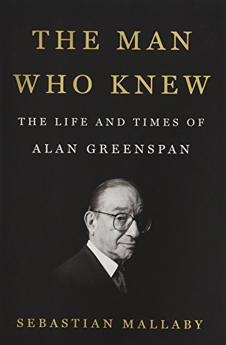 Imagen de archivo de The Man Who Knew : The Life and Times of Alan Greenspan a la venta por Better World Books: West