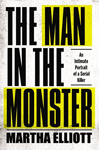 Beispielbild fr The Man in the Monster: An Intimate Portrait of a Serial Killer zum Verkauf von Goodwill Books