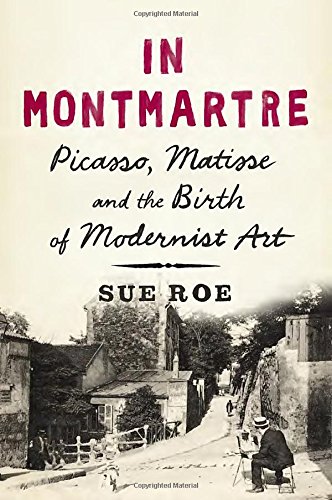 9781594204951: In Montmartre: Picasso, Matisse and the Birth of Modernist Art