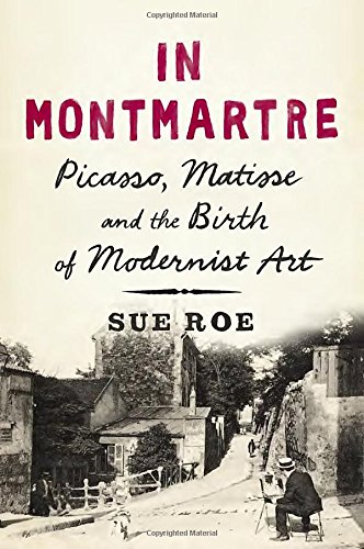 Stock image for In Montmartre: Picasso, Matisse and the Birth of Modernist Art for sale by Reuseabook