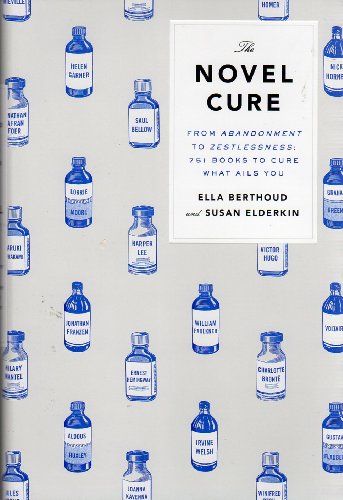 Beispielbild fr The Novel Cure : From Abandonment to Zestlessness - 751 Books to Cure What Ails You zum Verkauf von Better World Books