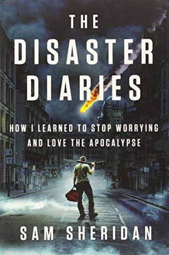 Imagen de archivo de The Disaster Diaries : How I Learned to Stop Worrying and Love the Apocalypse a la venta por Better World Books