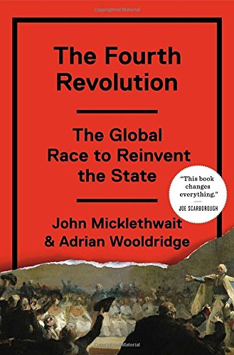 Beispielbild fr The Fourth Revolution: The Global Race to Reinvent the State zum Verkauf von Argosy Book Store, ABAA, ILAB