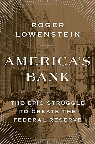 Beispielbild fr America's Bank: The Epic Struggle to Create the Federal Reserve zum Verkauf von SecondSale