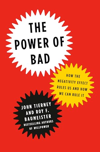 Beispielbild fr The Power of Bad: How the Negativity Effect Rules Us and How We Can Rule It zum Verkauf von Goodwill Books