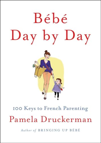 Stock image for Bébé Day by Day: 100 Keys to French Parenting for sale by Dream Books Co.