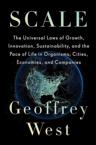 Beispielbild fr Scale: The Universal Laws of Growth, Innovation, Sustainability, and the Pace of Life in Organisms, Cities, Economies, and Companies zum Verkauf von Irish Booksellers