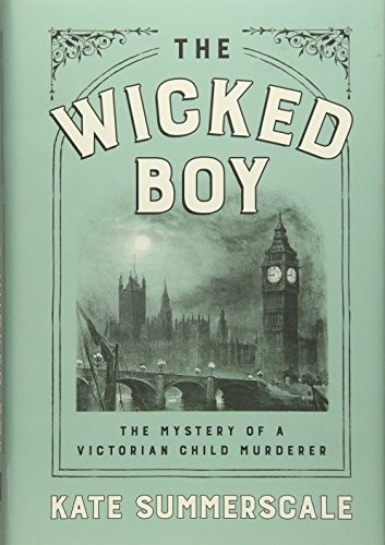 Stock image for The Wicked Boy: The Mystery of a Victorian Child Murderer for sale by SecondSale
