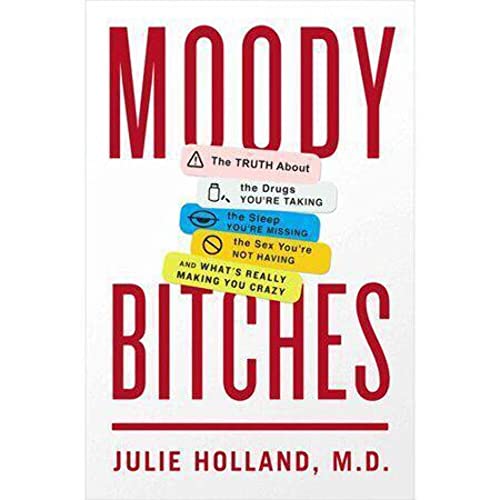 9781594205804: Moody Bitches: The Truth About the Drugs You're Taking, the Sleep You're Missing, the Sex You're Not Having, and What's Really Making You Crazy