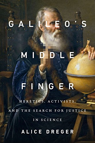 9781594206085: Galileo's Middle Finger: Heretics, Activists, and the Search for Justice in Science