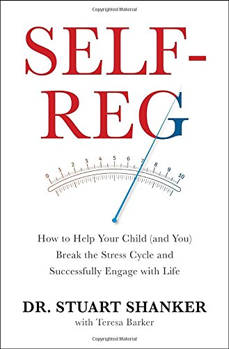 Stock image for Self-Reg: How to Help Your Child (and You) Break the Stress Cycle and Successfully Engage with Life for sale by ICTBooks