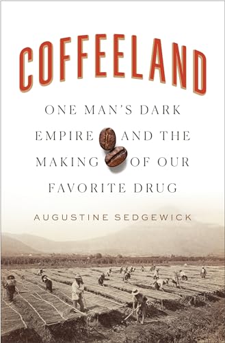 Stock image for Coffeeland: One Man's Dark Empire and the Making of Our Favorite Drug for sale by Dream Books Co.