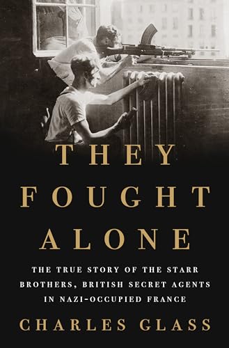 Stock image for They Fought Alone: The True Story of the Starr Brothers, British Secret Agents in Nazi-Occupied France for sale by ThriftBooks-Atlanta