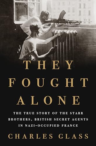 Stock image for They Fought Alone : The True Story of the Starr Brothers, British Secret Agents in Nazi-Occupied France for sale by Better World Books