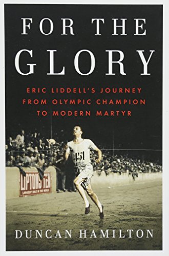 Stock image for For the Glory: Eric Liddell's Journey from Olympic Champion to Modern Martyr for sale by SecondSale