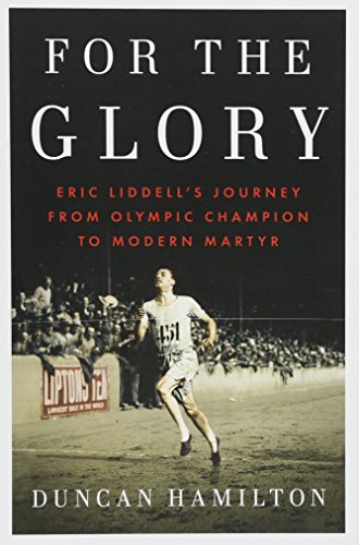 9781594206207: For the Glory: Eric Liddell's Journey from Olympic Champion to Modern Martyr