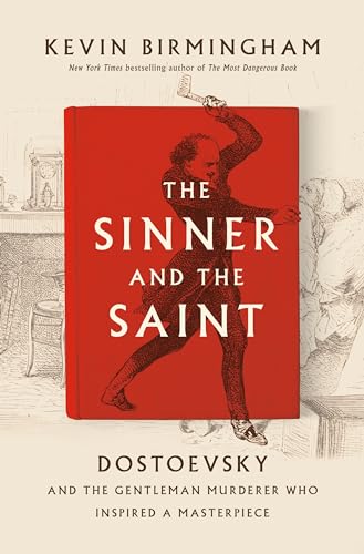 Stock image for The Sinner and the Saint: Dostoevsky and the Gentleman Murderer Who Inspired a Masterpiece for sale by SecondSale