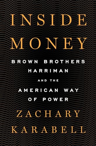 Beispielbild fr Inside Money: Brown Brothers Harriman and the American Way of Power zum Verkauf von Wonder Book