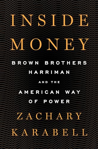 Stock image for Inside Money: Brown Brothers Harriman and the American Way of Power for sale by ZBK Books
