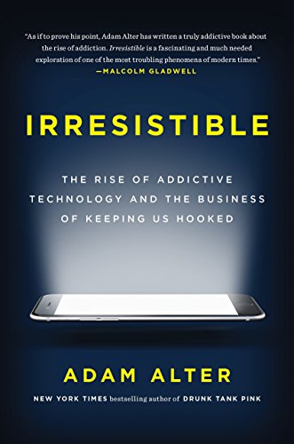 Beispielbild fr Irresistible : The Rise of Addictive Technology and the Business of Keeping Us Hooked zum Verkauf von Better World Books