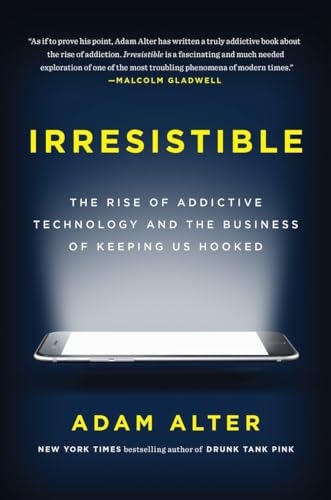 Stock image for Irresistible : The Rise of Addictive Technology and the Business of Keeping Us Hooked for sale by Better World Books