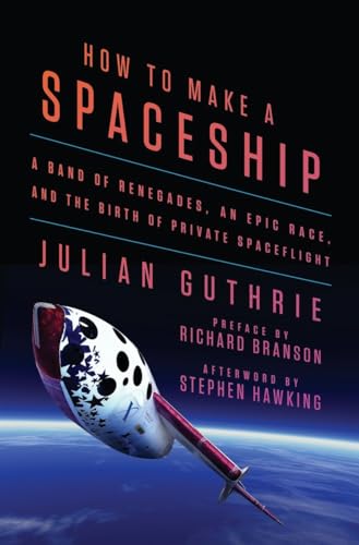 Beispielbild fr How to Make a Spaceship : A Band of Renegades, an Epic Race, and the Birth of Private Space Flight zum Verkauf von Better World Books