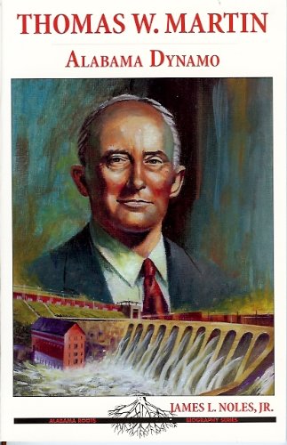 Beispielbild fr Thomas W. Martin: Alabama Dynamo (Alabama Roots Biography Series) zum Verkauf von Court Street Books/TVP Properties, Inc.