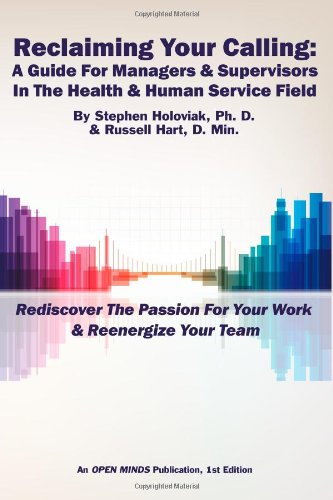 Stock image for Reclaiming Your Calling: A Guide For Managers & Supervisors In The Health & Human Service Field: An OPEN MINDS Publication, 1st Edition for sale by Wonder Book