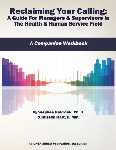 Beispielbild fr Reclaiming Your Calling: A Guide For Managers & Supervisors In The Health & Human Service Field A Companion Workbook: An OPEN MINDS Publication, 1st Edition zum Verkauf von Revaluation Books